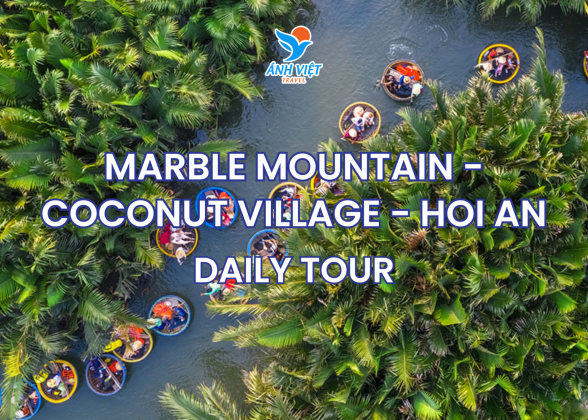 MARBLE MOUNTAIN – COCONUT VILLAGE – HOI AN DAILY TOUR