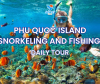 PHU QUOC ISLAND SNORKELING AND FISHING DAY TOUR